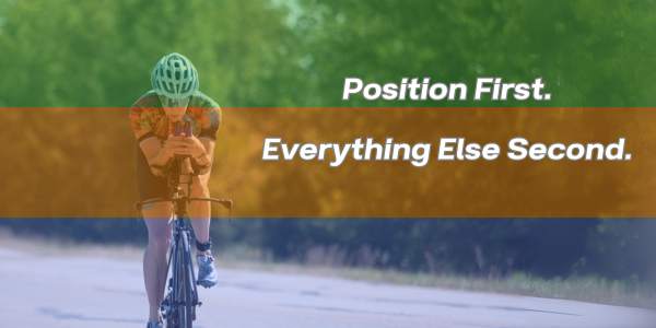 Position First. Everything Else Second.